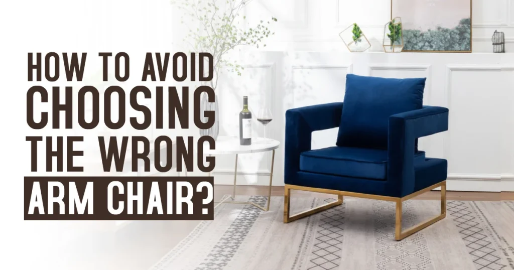 How to Avoid Choosing the Wrong Arm Chair?